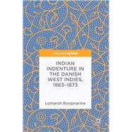 Indian Indenture in the Danish West Indies 1863-1873