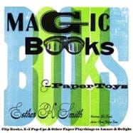 Magic Books and Paper Toys : Flip Books, E-Z Pop-Ups and Other Paper Playthings to Amaze and Delight