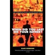 When Did You Last See Your Father? A Son's Memoir of Love and Loss