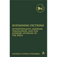 Sustaining Fictions Intertextuality, Midrash, Translation, and the Literary Afterlife of the Bible