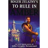 Roger Zelazny's The Dawn of Amber Book 3; To Rule in Amber (New Amber Trilogy)