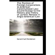 The Position of Foreign Corporations in American Constitutional Law: A Contribution to the History and Theory of Juristic Persons in Anglo-american Law