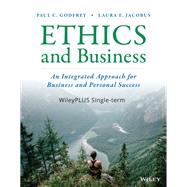 Ethics and Business: An Integrated Approach for Business and Personal Success, 1e WileyPLUS Single-term