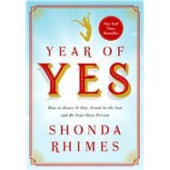 Year of Yes How to Dance It Out, Stand In the Sun and Be Your Own Person