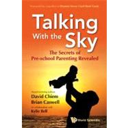 Pre-School Parenting Secrets: Talking With the Sky : Learn What Over 10,000 Hours of Research Show About Your Pre-School Child