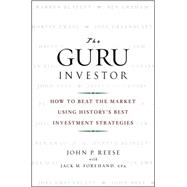 The Guru Investor How to Beat the Market Using History's Best Investment Strategies