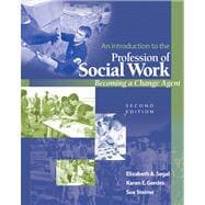 An Introduction to the Profession of Social Work Becoming a Change Agent