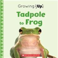 Tadpole to Frog (Growing Up)