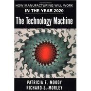 The Technology Machine; How Manufacturing Will Work in the Year 2000