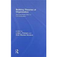 Building Theories of Organization: The Constitutive Role of Communication
