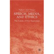 Speech, Media and Ethics The Limits of Free Expression: Critical Studies on Freedom of Expression, Freedom of the Press and the Public's Right to Know