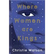 Where Women Are Kings A Novel