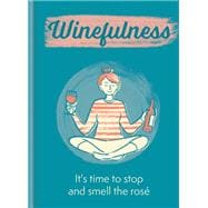 Winefulness It's time to stop and smell the rosé