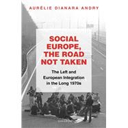 Social Europe, the Road not Taken The Left and European Integration in the Long 1970s