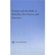 Protest and the Body in Melville, Dos Passos, and Hurston