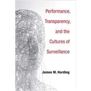 Performance, Transparency, and the Cultures of Surveillance