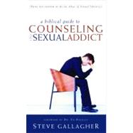 A Biblical Guide to Counseling the Sexual Addict