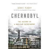 Chernobyl The History of a Nuclear Catastrophe