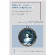 Sophie de Grouchy's Letters on Sympathy A Critical Engagement with Adam Smith's The Theory of Moral Sentiments