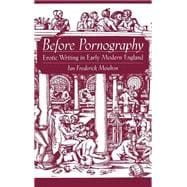 Before Pornography Erotic Writing in Early Modern England