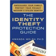 The Identity Theft Protection Guide *Safeguard Your Family *Protect Your Privacy *Recover a Stolen Identity