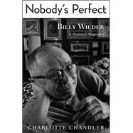 Nobody's Perfect : Billy Wilder: A Personal Biography