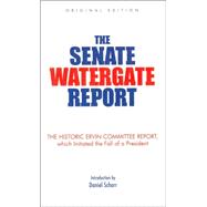 The Senate Watergate Report: The Final Report of the Senate Select Committee on Presidential Campaign Activities (The Ervin Committee)