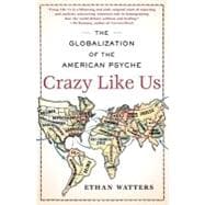 Crazy Like Us The Globalization of the American Psyche,9781416587095