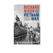 Richard Nixon and the Vietnam War The End of the American Century