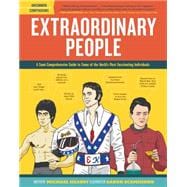 Extraordinary People A Semi-Comprehensive Guide to Some of the World's Most Fascinating Individuals