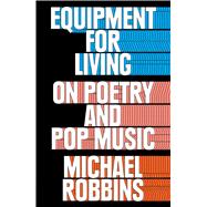 Equipment for Living On Poetry and Pop Music