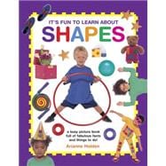 It's Fun to Learn About Shapes A Busy Picture Book Full Of Fabulous Facts And Things To Do!