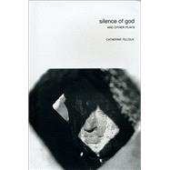 Silence of God : And Other Plays by Catherine Filloux