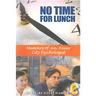No Time For Lunch: Memoirs Of An Inner City Psychologist