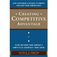 Creating Competitive Advantage Give Customers a Reason to Choose You Over Your Competitors