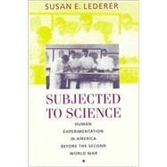 Subjected to Science: Human Experimentation in America Before the Second World War