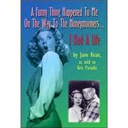 A Funny Thing Happened on the Way to the Honeymooners...i Had a Life: I Had a Life