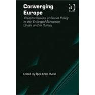 Converging Europe: Transformation of Social Policy in the Enlarged European Union and in Turkey