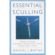 Essential Sculling An Introduction To Basic Strokes, Equipment, Boat Handling, Technique, And Power