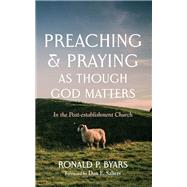 Preaching and Praying as Though God Matters