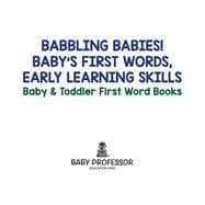 Babbling Babies! Baby's First Words, Early Learning Skills - Baby & Toddler First Word Books