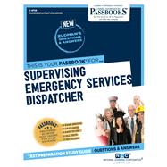 Supervising Emergency Services Dispatcher (C-4709) Passbooks Study Guide