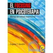 El Focusing En Psicoterapia/ Focusing-oriented Psychotherapy: Manual Del Metodo Experiencial / Manual of Experiential Method