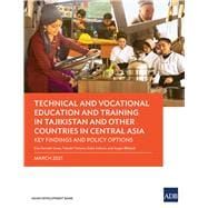 Technical and Vocational Education and Training in Tajikistan and Other Countries in Central Asia Key Findings and Policy Actions