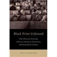 Black Print Unbound The Christian Recorder, African American Literature, and Periodical Culture