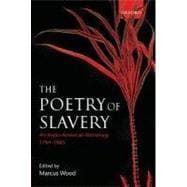 The Poetry of Slavery An Anglo-American Anthology, 1764-1865