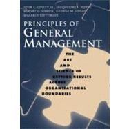 Principles of General Management : The Art and Science of Getting Results Across Organizational Boundaries