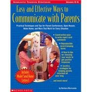 Easy And Effective Ways To Communicate With Parents Practical Techniques and Tips for Parent Conferences, Open Houses, Notes Home, and More That Work for Every Situation