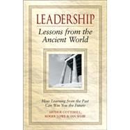 Leadership Lessons from the Ancient World How Learning from the Past Can Win You the Future