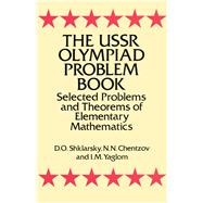 The USSR Olympiad Problem Book Selected Problems and Theorems of Elementary Mathematics